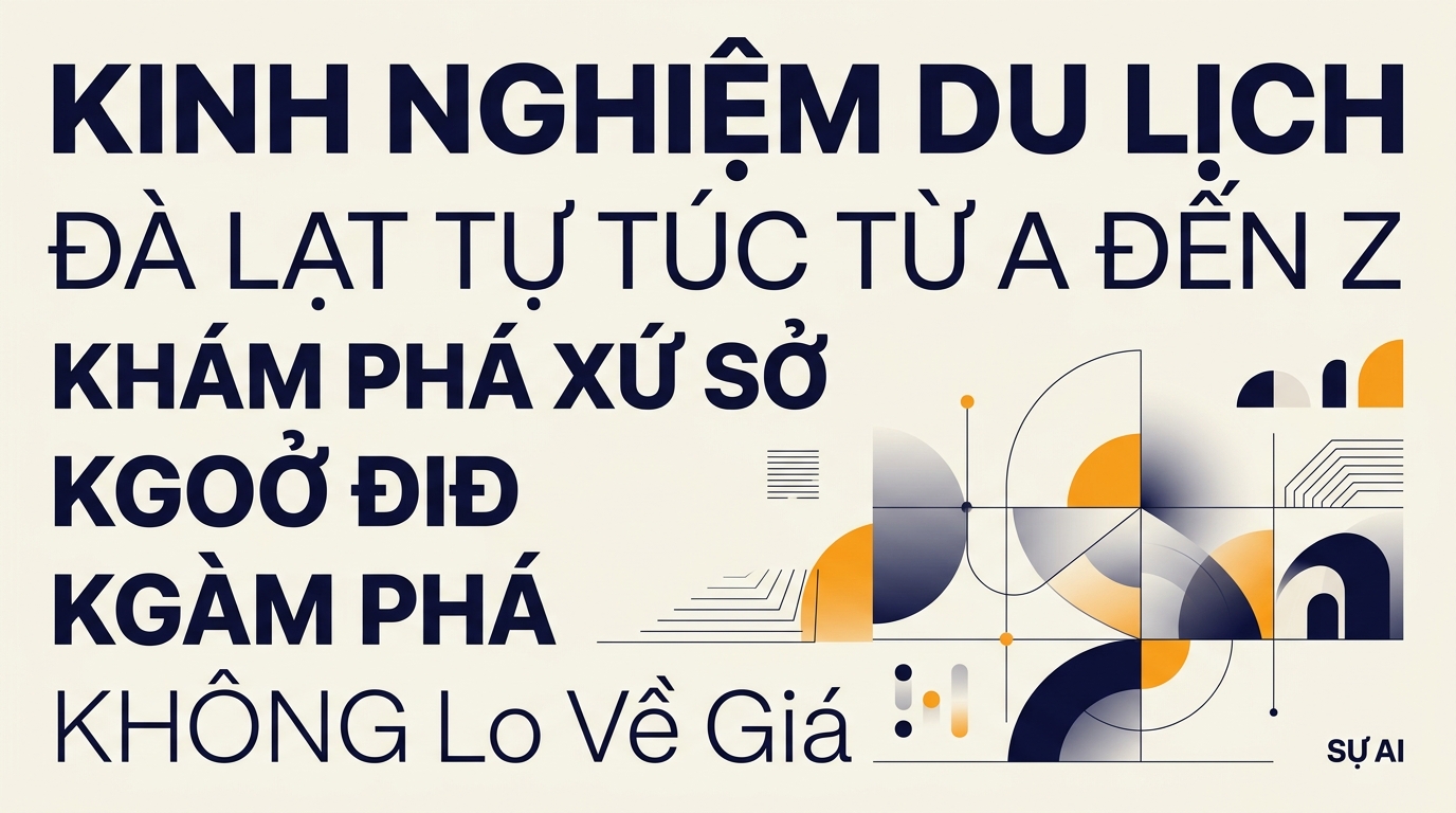 Kinh Nghiệm Du Lịch Đà Lạt Tự Túc Từ A Đến Z: Khám Phá Xứ Sở Ngàn Hoa KHÔNG Lo Về Giá