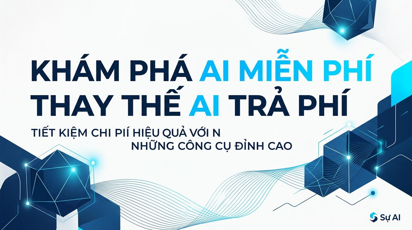 KHÁM PHÁ AI MIỄN PHÍ THAY THẾ AI TRẢ PHÍ: TIẾT KIỆM CHI PHÍ HIỆU QUẢ VỚI NHỮNG CÔNG CỤ ĐỈNH CAO