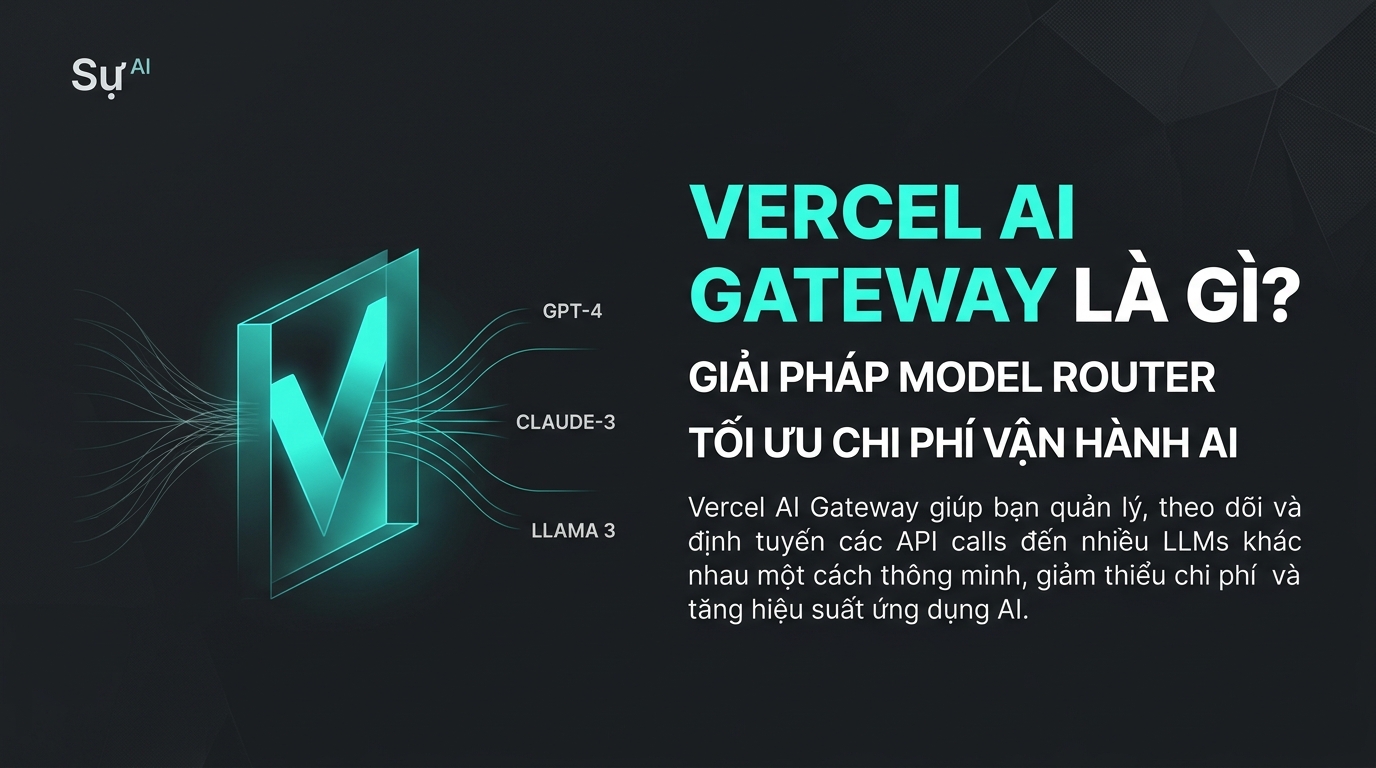 Vercel AI Gateway là gì? Ứng dụng làm Model Router tối ưu chi phí vận hành AI