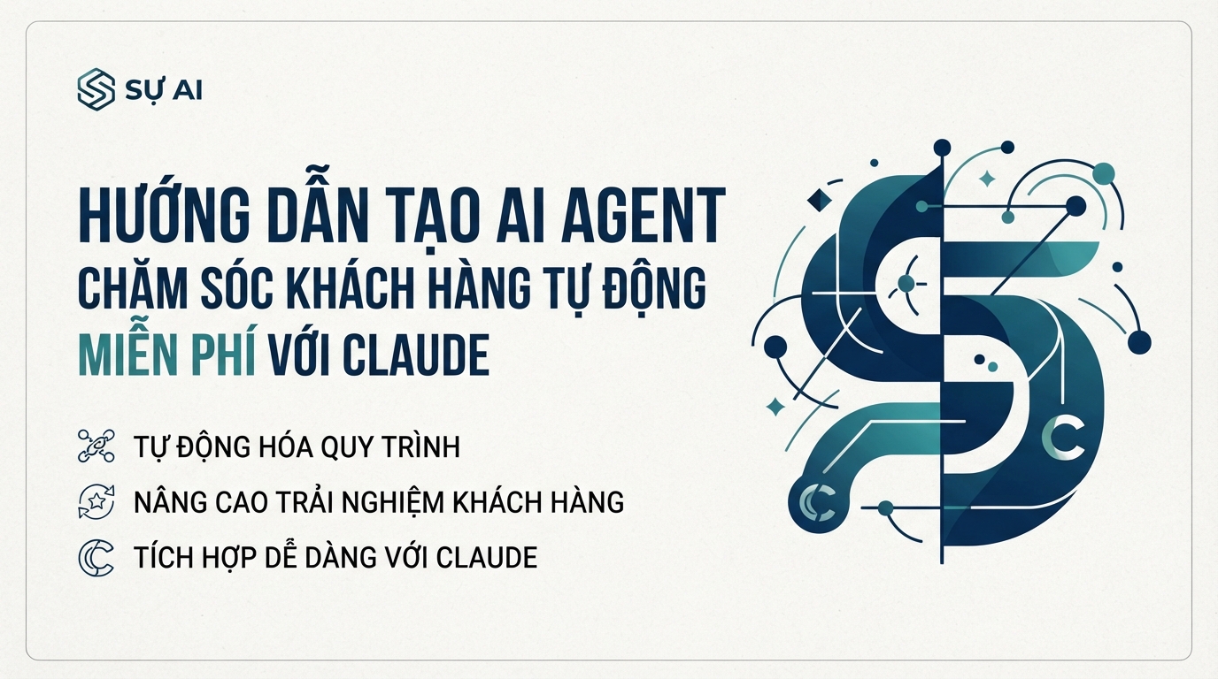 Hướng Dẫn Tạo AI Agent Chăm Sóc Khách Hàng Tự Động Miễn Phí Với Claude